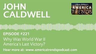 Ep. 221: Why Was World War II America’s Last Victory?