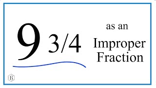 Write the Mixed Number 9 3/4 as an Improper Fraction