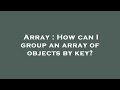 Array : How can I group an array of objects by key?