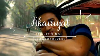 Khairiyat 🎵 || Arijit Singh 👑 || Slowed + Reverb || Lofi