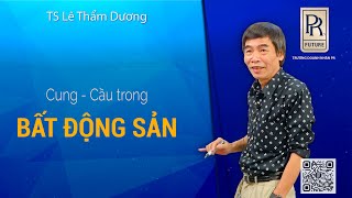 CUNG CẦU BẤT ĐỘNG SẢN | TS LÊ THẨM DƯƠNG MỚI NHẤT NĂM 2022