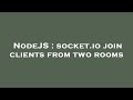 NodeJS : socket.io join clients from two rooms