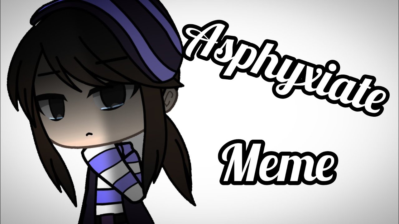 Asphyxiate Meme Gacha Life Youtube