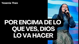 POR ENCIMA DE LO QUE VES, DIOS LO VA HACER - pastora Yesenia Then