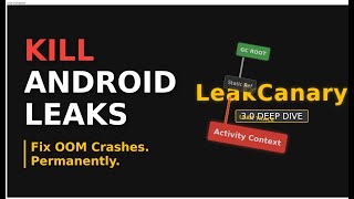 Identifying And Fixing Memory Leaks In Android Leakcanary Deep Dive