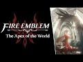 Fire Emblem - The Apex of the World (Rain/Thunder/Inferno)