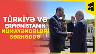 Türkiyə və Ermənistanın xüsusi nümayəndələri sərhəddə görüşdü