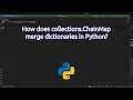 How does collections.ChainMap merge dictionaries in Python? Python ChainMap Merge Dictionaries Like