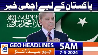 Geo News Headlines 5 AM | Good News For Pakistan | 7th May 2024
