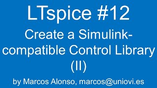 LTspice #12: How to Create a Simulink-compatible Control Library (II)