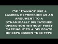 C# : Cannot use a lambda expression as an argument to a dynamically dispatched operation without fir