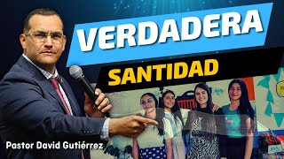 La verdadera Santidad es por dentro y por fuera - Pastor David Gutierrez