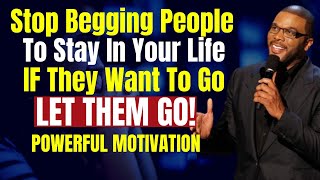 Let Them Go | Stop Begging People To Stay | Powerful Motivation