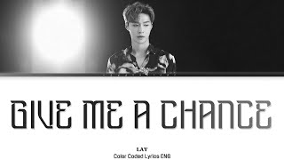 LAY - ‘Give Me A Chance'  (Color Coded ENGLISH Lyrics)