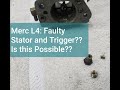 Merc L4: Faulty Stator and Trigger?? Is this possible??