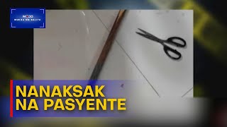 Pasyente, nagwala at nanaksak ng gunting | #MukhaNgBalita