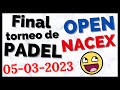 🎾 Final TORNEO de PADEL Open Nacex [05-03-2023]