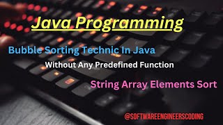07 - Bubble Sort: String Array Sort in Java | String Array Elements Sort | Java Interview Programs