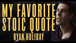 My Favorite Marcus Aurelius Quote | Ryan Holiday | Stoic Thoughts #7