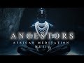 ANCESTORS | Deep & Spiritual African Meditation Music | Relaxing Ambient Background Music