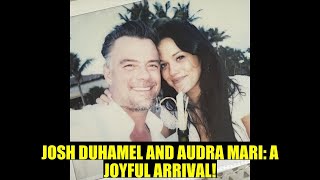 JOSH DUHAMEL AND AUDRA MARI: WELCOMING THEIR BUNDLE OF JOY!