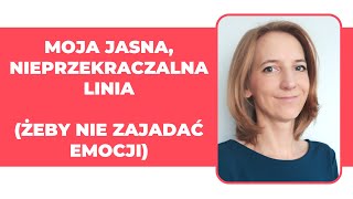 Moja jasna, nieprzekraczalna linia ( jak nie zajadać emocji)