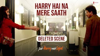 Harry Hai Na Mere Saath | Deleted Scene | Jab Harry Met Sejal
