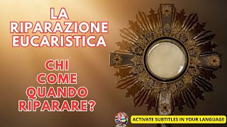 LA RIPARAZIONE EUCARISTICA: CHI - COME -QUANDO RIPARARE?