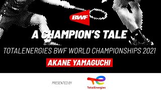 A Champion's Tale | TotalEnergies BWF World Championships 2021 | Akane Yamaguchi reigns supreme