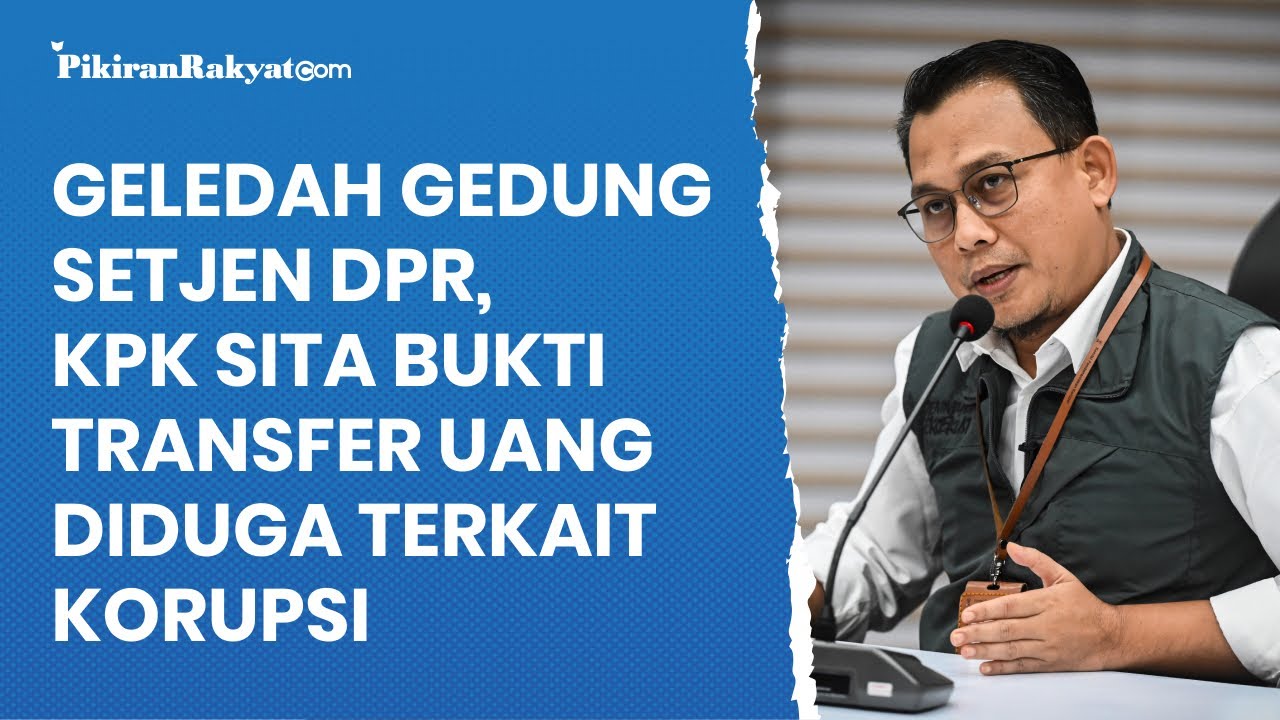 Geledah Gedung Setjen DPR, KPK Sita Bukti Transfer Uang Diduga Terkait ...