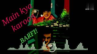 Main kya karoon(full song)BARFI|Pritam|Nikhil Paul♪♪♪