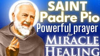 St. Padre Pio - Powerful Prayer for Miracle and Healing