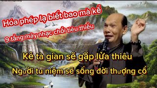 Chú bảy chia sẽ mới nhất kẻ tà gian sẽ gặp lửa thiêu người tu niệm sẽ sống đời thượng cổ