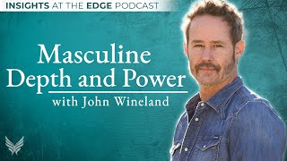 Masculine Depth and Power—from the Core - John Wineland #IATE