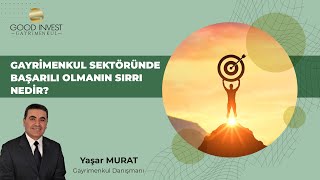 Gayrimenkul Sektöründe Başarılı Olmanın Sırrı Nedir? -Yaşar MURAT