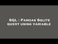 SQL : Pandas Sqlite query using variable