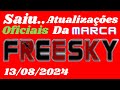 SAIU NOVAS ATUALIZAÇÕES OFICIAIS DA MARCA FREESKY 13/08/2024