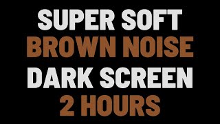 2 Hours Super Soft Brown Noise | Sleep, Study, Relax | NO ADS