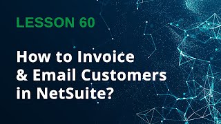 How to Invoice & Email Customers in NetSuite (Step-by-Step) - Lesson 60