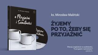 Ks. Mirosław Maliński o przyjaźni: w naszym życiu najważniejsi są inni ludzie