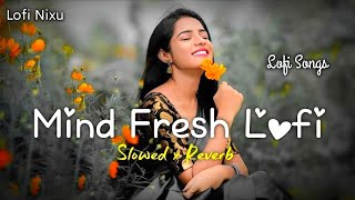 Mind Fresh Lofi Songs In Hindi 😍 | Slow Motion Hindi Song | Lofi Mashup (Slowed