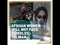 Afghan women 'will not face hurdles': Taliban