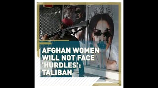 Afghan women 'will not face hurdles': Taliban