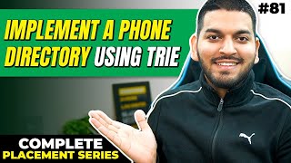 Lecture 81: Implement a Phone Directory Using Trie || C++ Placement Series