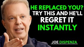 He Replaced You? Try This and He'll Regret It Instantly | Joe Dispenza Insights