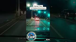 C@rtel Tries to Carjack Americans