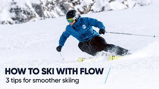 HOW TO SKI WITH FLOW | 3 Tips for smoother skiing
