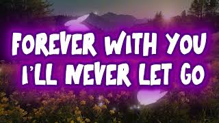 Forever With You I’ll Never Let Go Music New Love Song Lyrics