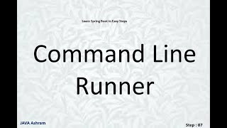 Step 07 : Spring boot Command Line Runner