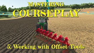 Mastering Courseplay - 5;  Working with Offset Tools - Farming Simulator 25